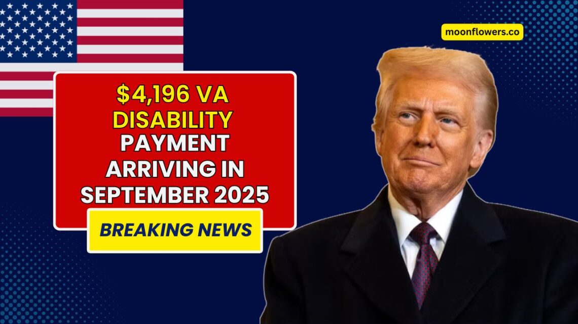 $4,196 VA Disability Payment Arriving In September 2025 – Eligibility & Payment Schedule Explained