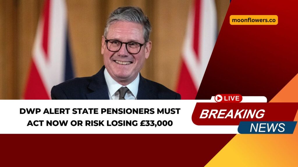DWP Alert State Pensioners Must Act Now or Risk Losing £33,000