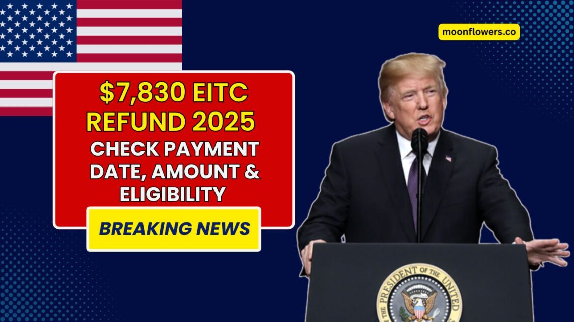 $7,830 EITC Refund 2025 - Check Your Payment Date, Amount, And Eligibility Now