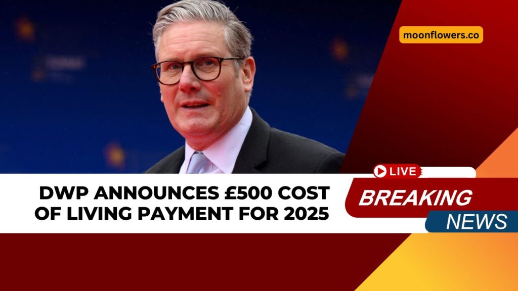 DWP Announces £500 Cost of Living Payment for 2025 – Eligibility and Payment Schedule Explained
