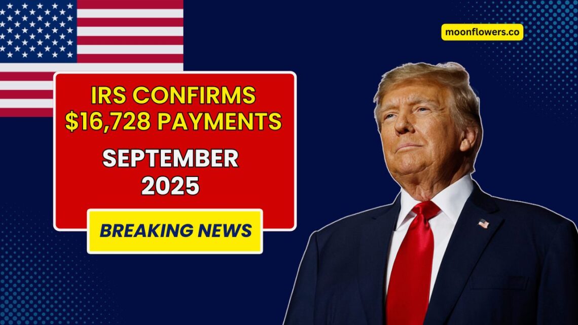 IRS Confirms $16,728 Payments In September 2025 – Who’s Eligible And How To Get It