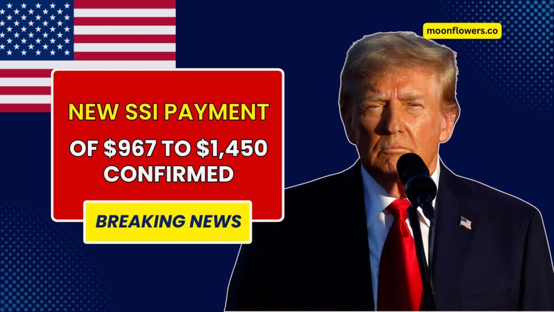 New SSI Payment of $967 to $1,450 Confirmed — Arriving in Less Than Two Weeks
