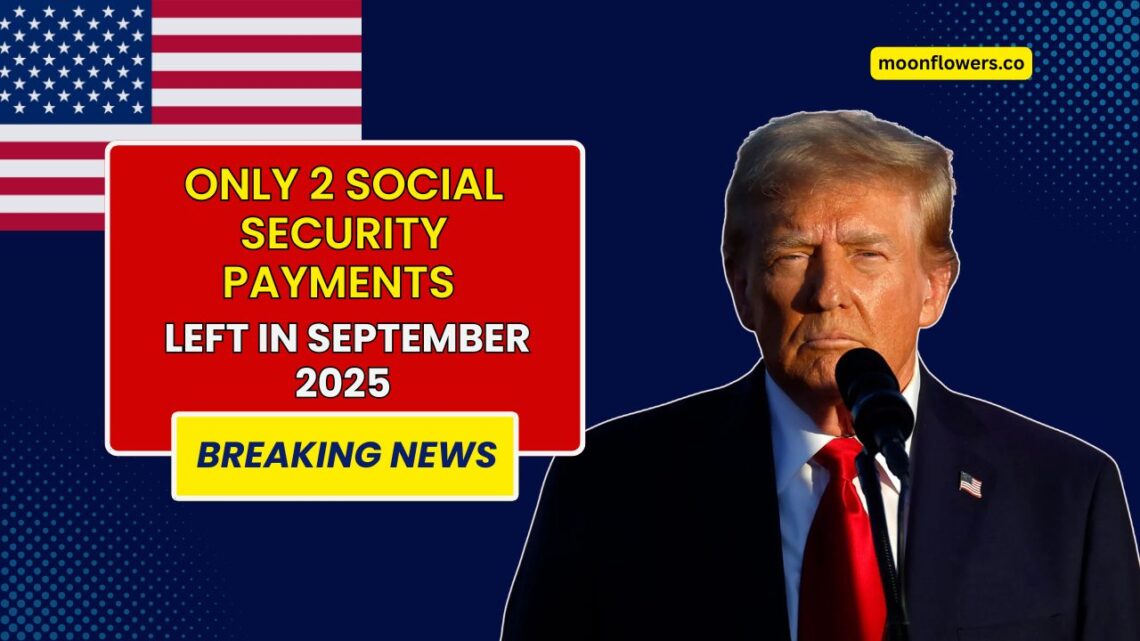 Only 2 Social Security Payments Left In September – See The Complete Schedule