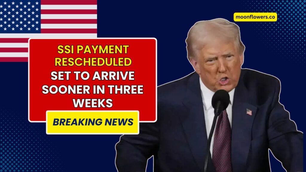 SSI Payment Rescheduled — Set to Arrive Sooner in Three Weeks