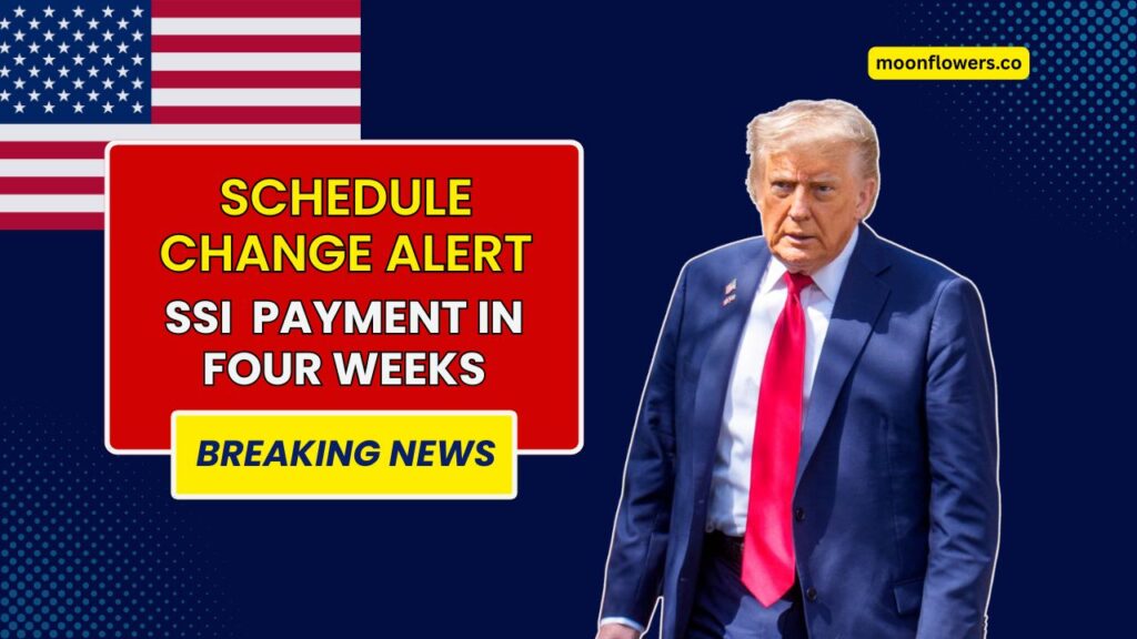 Schedule Change Alert - SSI Recipients To Receive Next Payment In Four Weeks