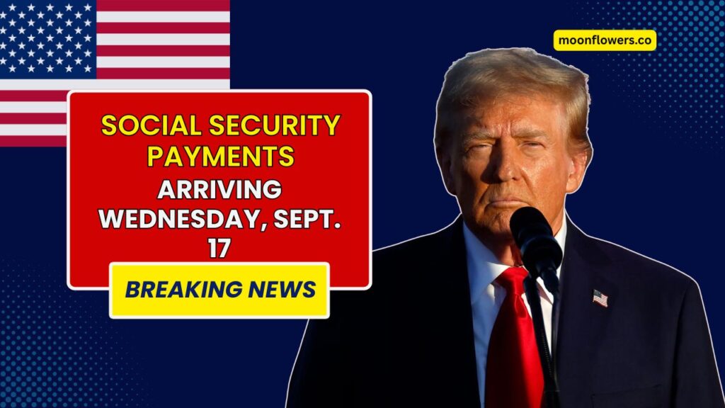 Social Security Payments Arriving Wednesday, Sept. 17 — Who Will Receive Them